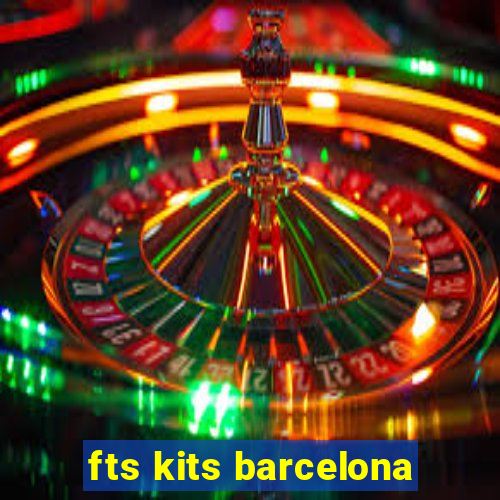 fts kits barcelona